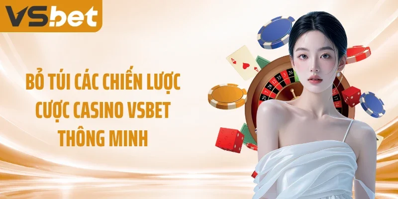Bỏ túi các chiến lược cược casino VSBET thông minh
