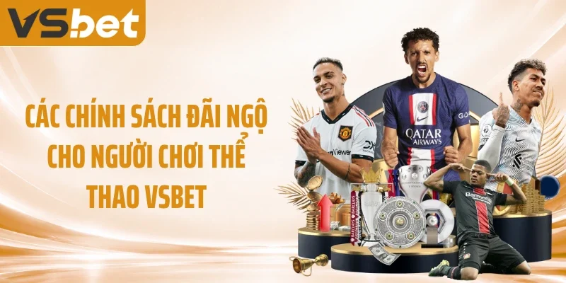 Các chính sách đãi ngộ cho người chơi thể thao VSBET