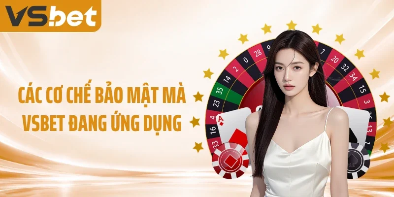 Các cơ chế bảo mật mà VSBET đang ứng dụng