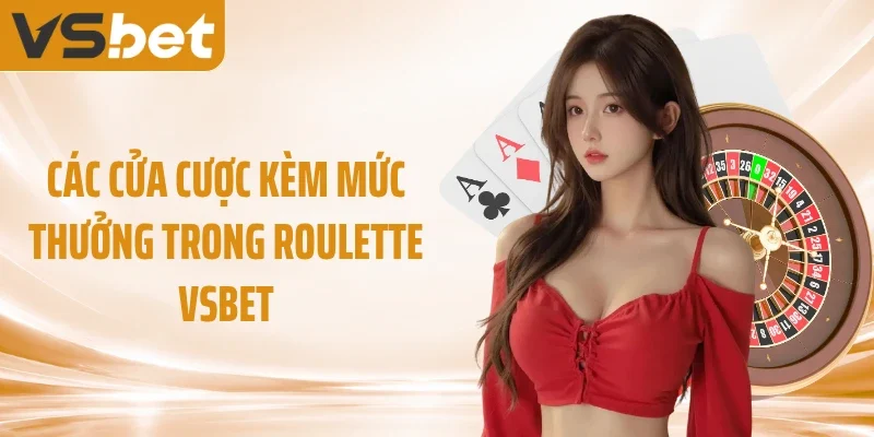 Các cửa cược kèm mức thưởng trong Roulette VSBET