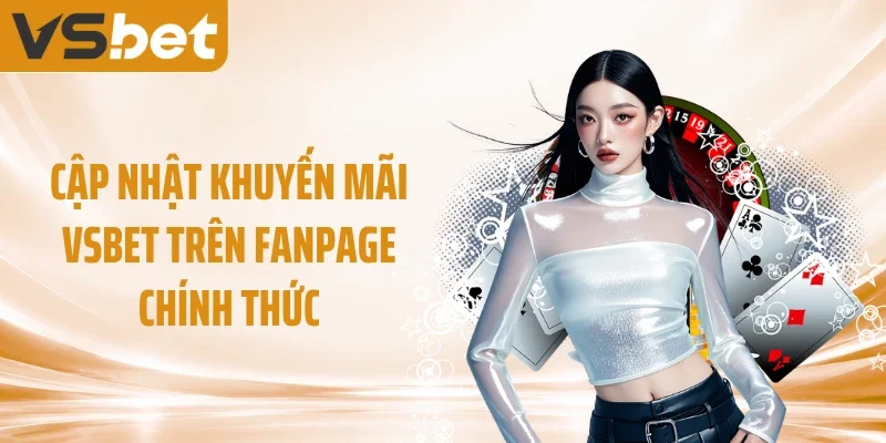 Cập nhật khuyến mãi VSBET trên fanpage chính thức