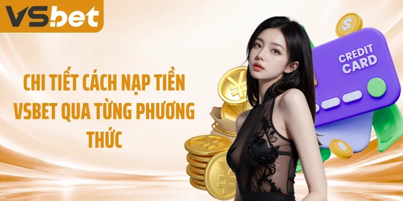 Chi tiết cách nạp tiền VSBET qua từng phương thức