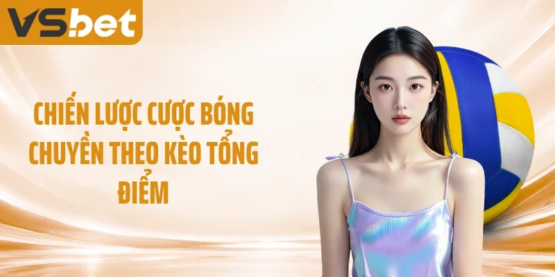 Chiến lược cược bóng chuyền theo kèo tổng điểm