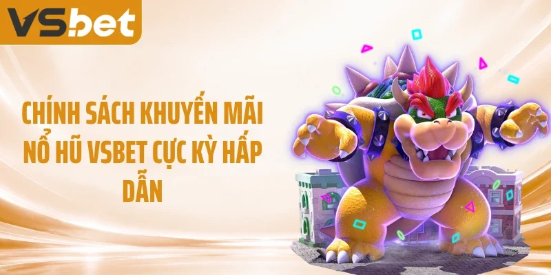Chính sách khuyến mãi nổ hũ VSBET cực kỳ hấp dẫn