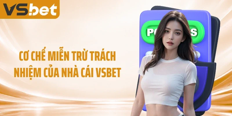 Cơ chế miễn trừ trách nhiệm của nhà cái VSBET