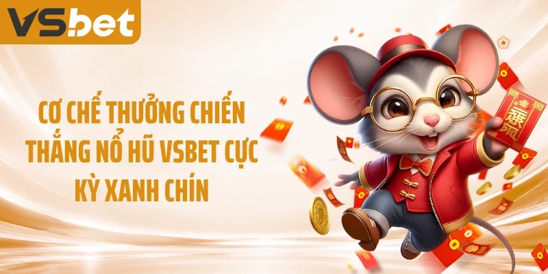 Cơ chế thưởng chiến thắng nổ hũ VSBET cực kỳ xanh chín