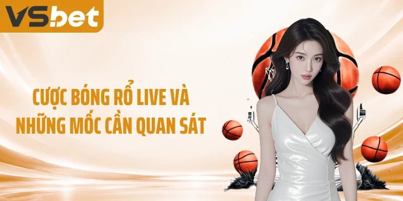 Cược bóng rổ live và những mốc cần quan sát