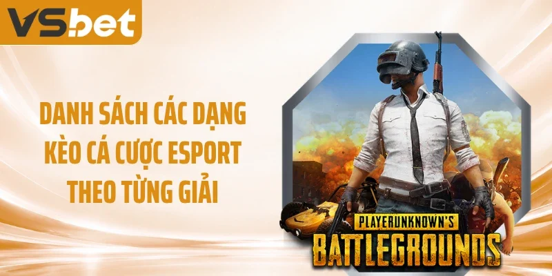 Danh sách các dạng kèo cá cược Esport theo từng giải