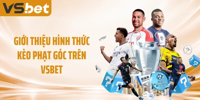 Giới thiệu hình thức kèo phạt góc trên VSBET