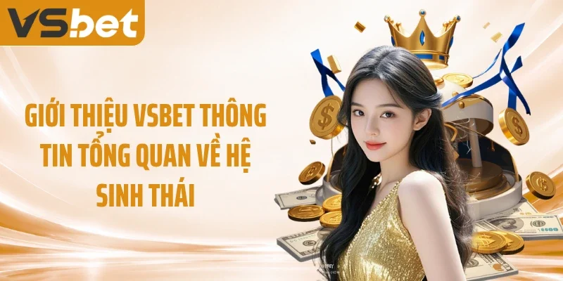 Giới thiệu VSBET thông tin tổng quan về hệ sinh thái