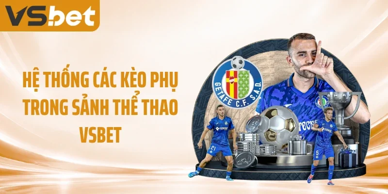 Hệ thống các kèo phụ trong sảnh thể thao VSBET