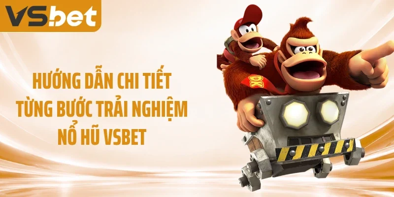 Hướng dẫn chi tiết từng bước trải nghiệm nổ hũ VSBET