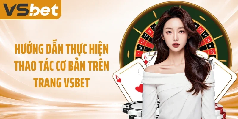 Hướng dẫn thực hiện thao tác cơ bản trên trang VSBET