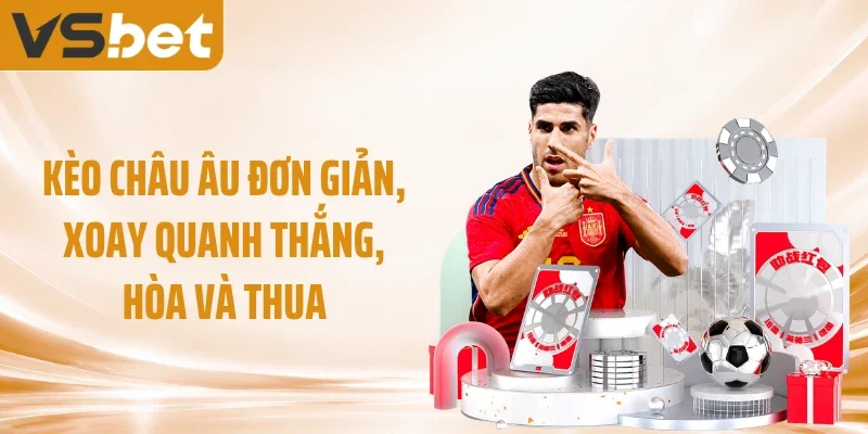 Kèo châu Âu đơn giản, xoay quanh thắng, hòa và thua