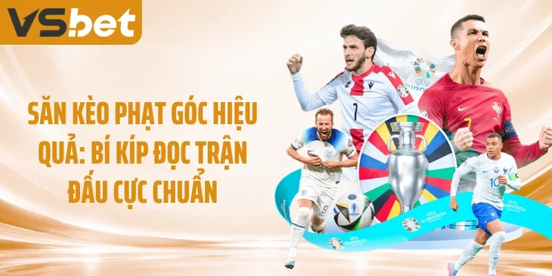 Săn Kèo Phạt Góc Hiệu Quả: Bí Kíp Đọc Trận Đấu Cực Chuẩn