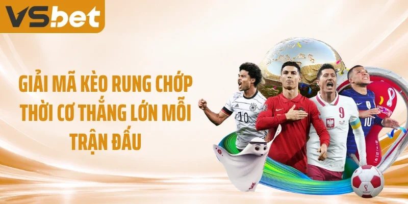 Giải Mã Kèo Rung Chớp Thời Cơ Thắng Lớn Mỗi Trận Đấu