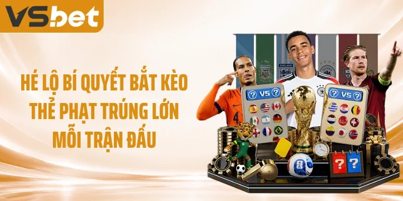 Hé lộ Bí Quyết Bắt Kèo Thẻ Phạt Trúng Lớn Mỗi Trận Đấu