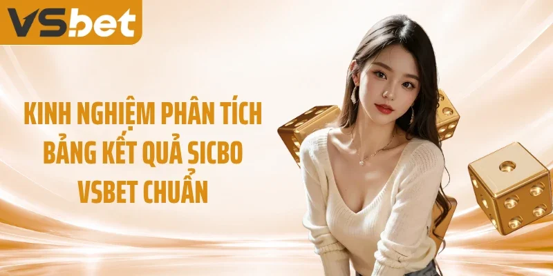 Kinh nghiệm phân tích bảng kết quả Sicbo VSBET chuẩn