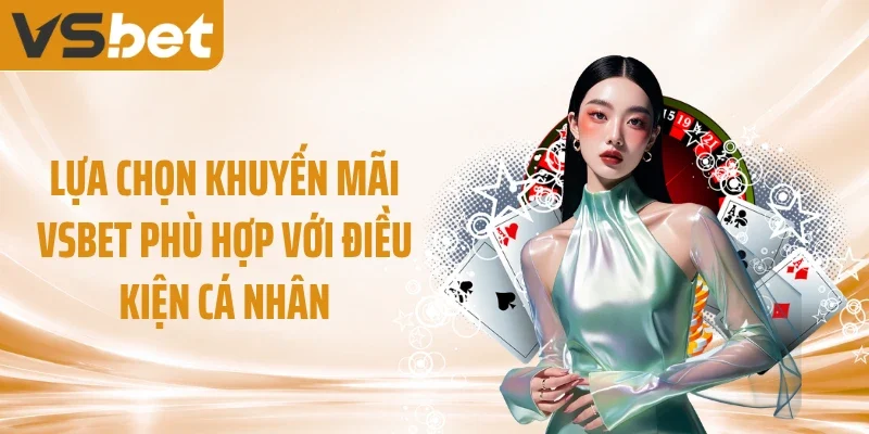 Lựa chọn khuyến mãi VSBET phù hợp với điều kiện cá nhân