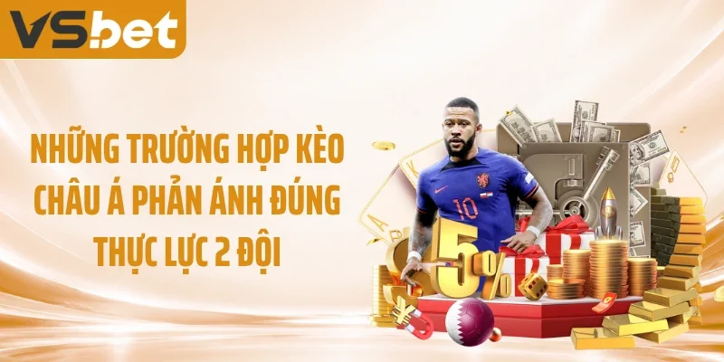 Những trường hợp kèo châu Á phản ánh đúng thực lực 2 đội