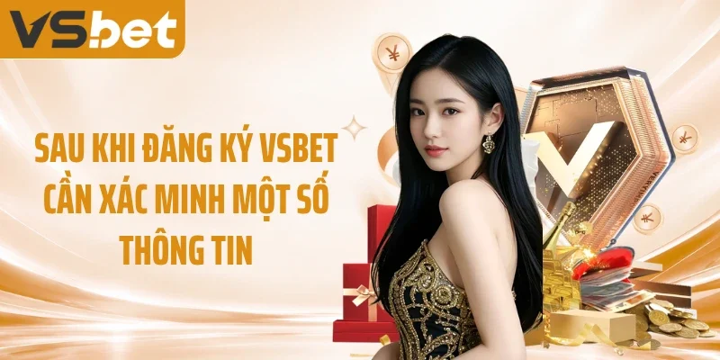Sau khi đăng ký VSBET cần xác minh một số thông tin