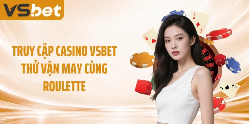 Truy cập casino VSBET thử vận may cùng Roulette